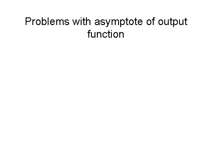 Problems with asymptote of output function 