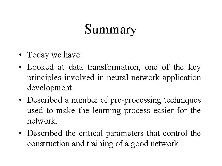 Summary • Today we have: • Looked at data transformation, one of the key