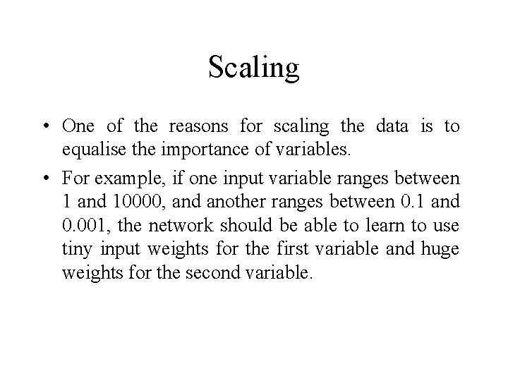 Scaling • One of the reasons for scaling the data is to equalise the