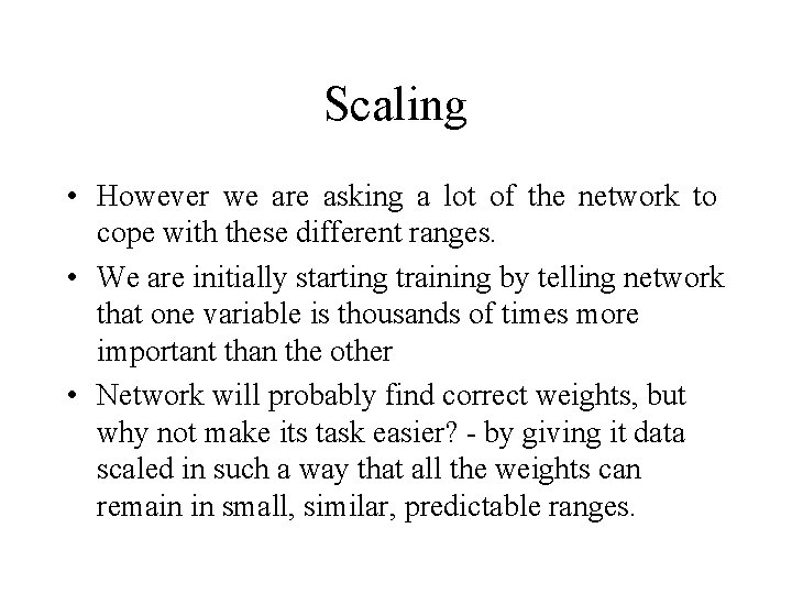 Scaling • However we are asking a lot of the network to cope with