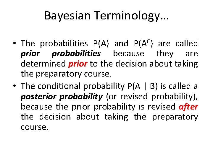 Bayesian Terminology… • The probabilities P(A) and P(AC) are called prior probabilities because they