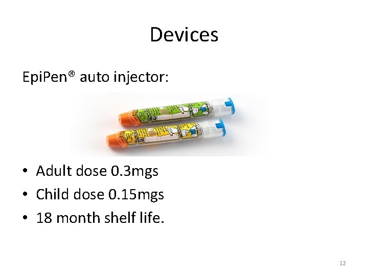 Devices Epi. Pen® auto injector: • • • Adult dose 0. 3 mgs Child