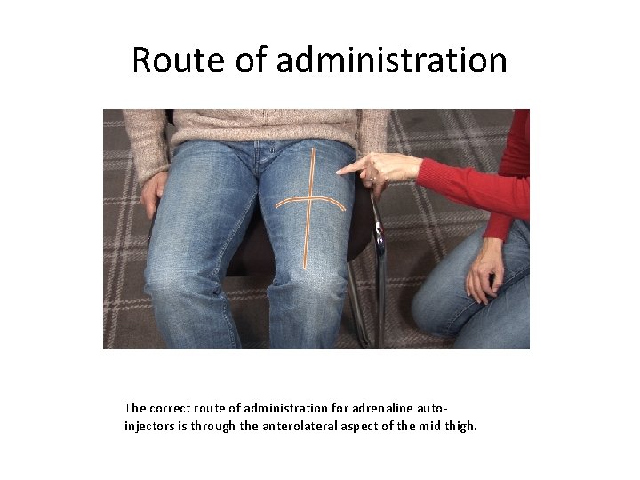 Route of administration The correct route of administration for adrenaline autoinjectors is through the