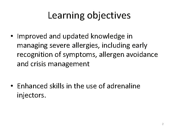 Learning objectives • Improved and updated knowledge in managing severe allergies, including early recognition