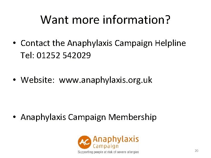 Want more information? • Contact the Anaphylaxis Campaign Helpline Tel: 01252 542029 • Website: