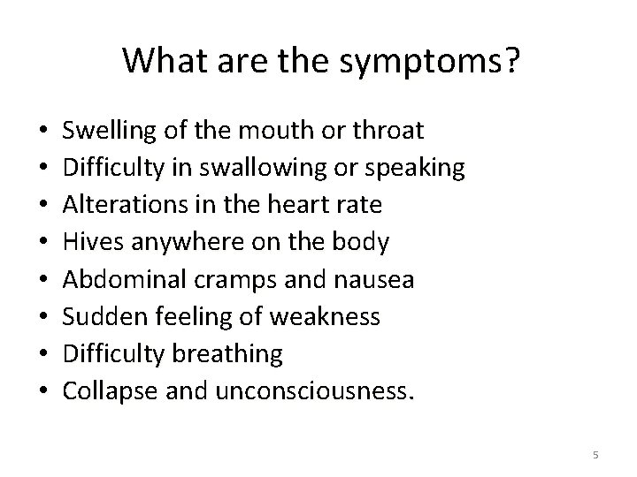 What are the symptoms? • • Swelling of the mouth or throat Difficulty in