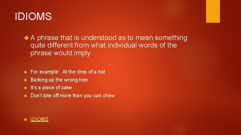 IDIOMS A phrase that is understood as to mean something quite different from what IDIOMS A phrase that is understood as to mean something quite different from what