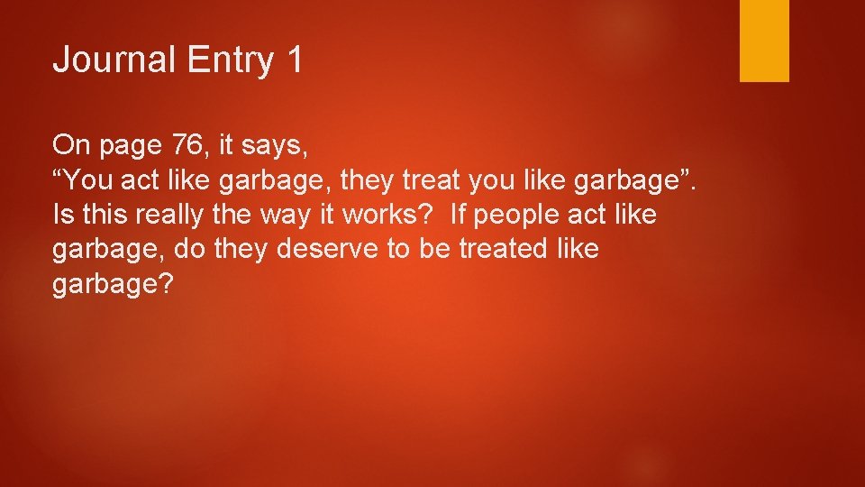 Journal Entry 1 On page 76, it says, “You act like garbage, they treat