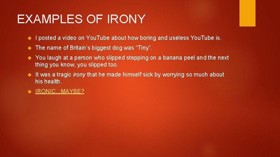 EXAMPLES OF IRONY I posted a video on You. Tube about how boring and