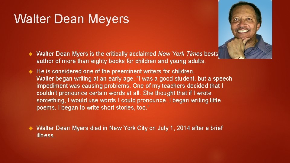 Walter Dean Meyers Walter Dean Myers is the critically acclaimed New York Times bestselling