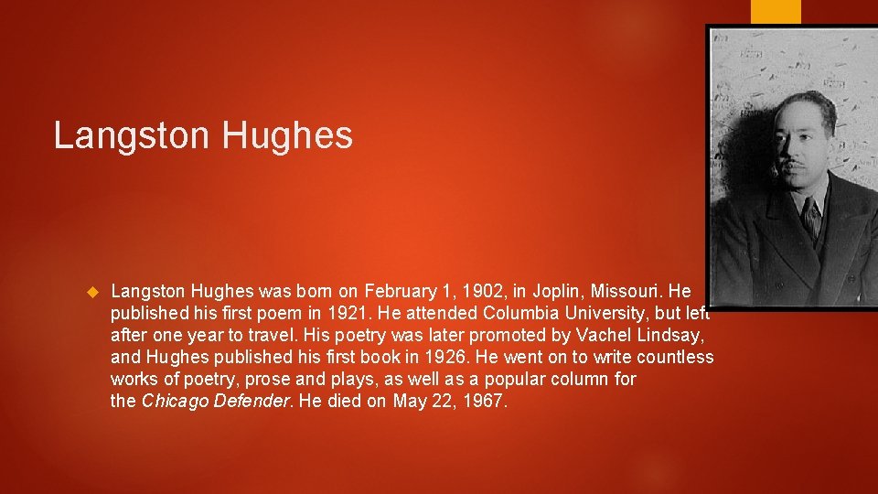 Langston Hughes was born on February 1, 1902, in Joplin, Missouri. He published his