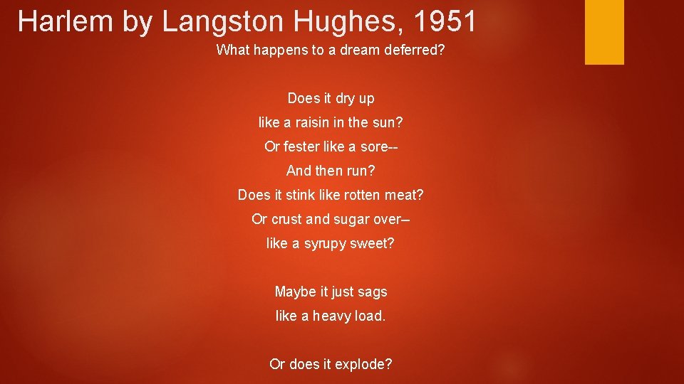 Harlem by Langston Hughes, 1951 What happens to a dream deferred? Does it dry