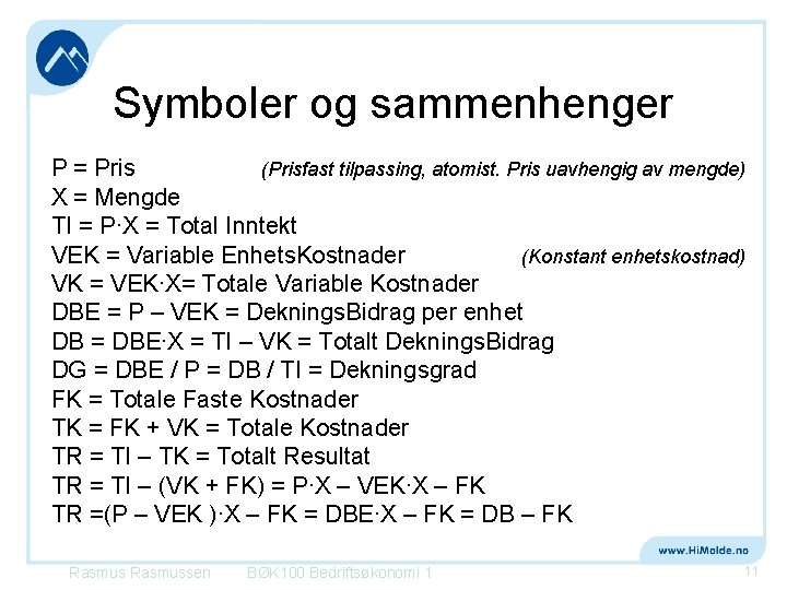 Symboler og sammenhenger P = Pris (Prisfast tilpassing, atomist. Pris uavhengig av mengde) X