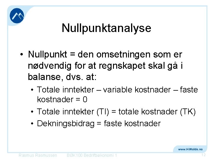 Nullpunktanalyse • Nullpunkt = den omsetningen som er nødvendig for at regnskapet skal gå