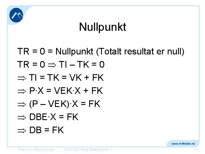 Nullpunkt TR = 0 = Nullpunkt (Totalt resultat er null) TR = 0 TI