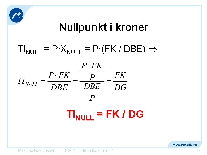 Nullpunkt i kroner TINULL = P∙XNULL = P∙(FK / DBE) TINULL = FK /