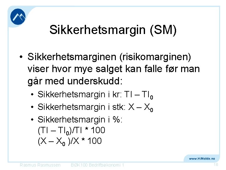 Sikkerhetsmargin (SM) • Sikkerhetsmarginen (risikomarginen) viser hvor mye salget kan falle før man går