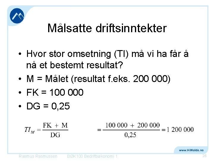 Målsatte driftsinntekter • Hvor stor omsetning (TI) må vi ha får å nå et