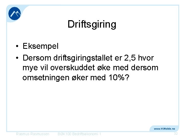 Driftsgiring • Eksempel • Dersom driftsgiringstallet er 2, 5 hvor mye vil overskuddet øke