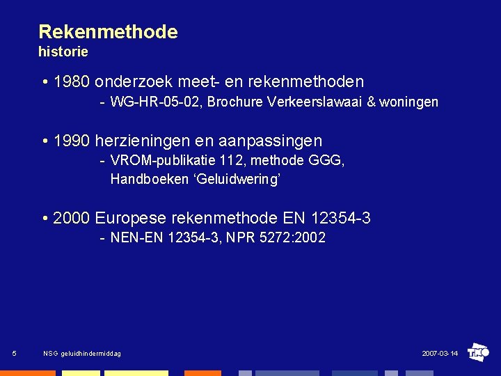 Rekenmethode historie • 1980 onderzoek meet en rekenmethoden WG HR 05 02, Brochure Verkeerslawaai