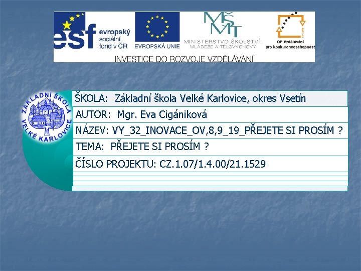ŠKOLA: Základní škola Velké Karlovice, okres Vsetín AUTOR: Mgr. Eva Cigániková NÁZEV: VY_32_INOVACE_OV, 8, ŠKOLA: Základní škola Velké Karlovice, okres Vsetín AUTOR: Mgr. Eva Cigániková NÁZEV: VY_32_INOVACE_OV, 8,
