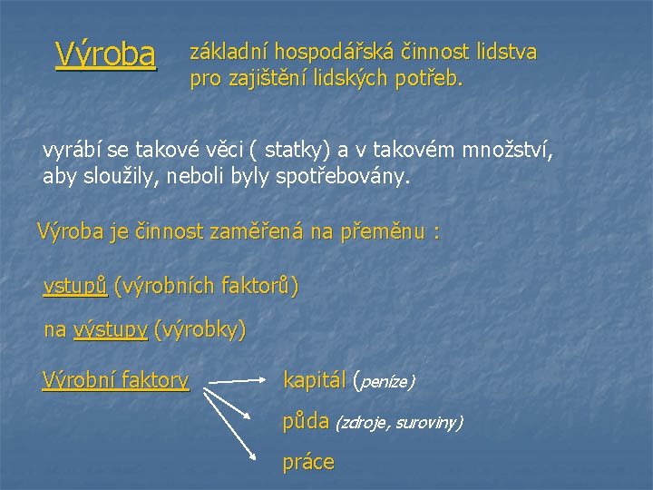 Výroba základní hospodářská činnost lidstva pro zajištění lidských potřeb. vyrábí se takové věci (