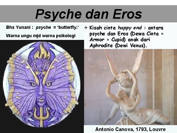 Psyche dan Eros Bhs Yunani : psyche = ‘butterfly. ’ Kisah cinta happy end