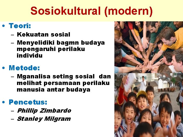 Sosiokultural (modern) • Teori: – Kekuatan sosial – Menyelidiki bagmn budaya mpengaruhi perilaku individu