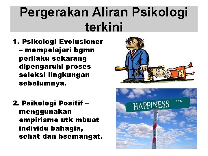 Pergerakan Aliran Psikologi terkini 1. Psikologi Evolusioner – mempelajari bgmn perilaku sekarang dipengaruhi proses