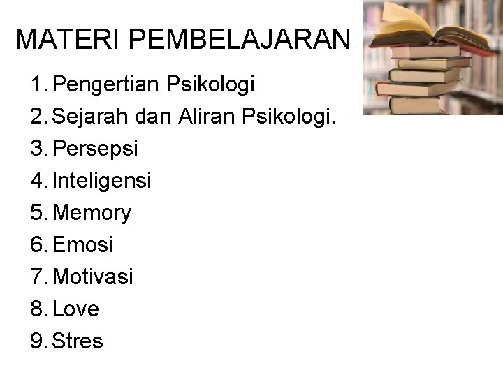 MATERI PEMBELAJARAN 1. Pengertian Psikologi 2. Sejarah dan Aliran Psikologi. 3. Persepsi 4. Inteligensi