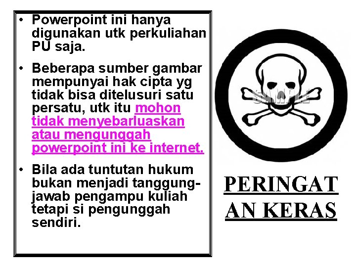  • Powerpoint ini hanya digunakan utk perkuliahan PU saja. • Beberapa sumber gambar