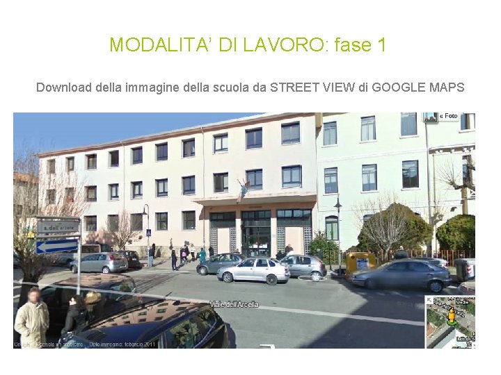 MODALITA’ DI LAVORO: fase 1 Download della immagine della scuola da STREET VIEW di