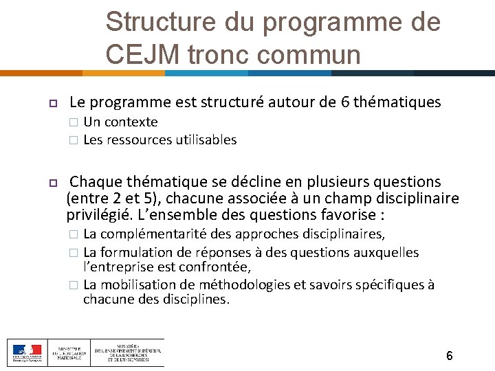 Structure du programme de CEJM tronc commun Le programme est structuré autour de 6 Structure du programme de CEJM tronc commun Le programme est structuré autour de 6