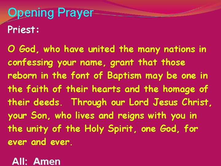 Opening Prayer Priest: O God, who have united the many nations in confessing your