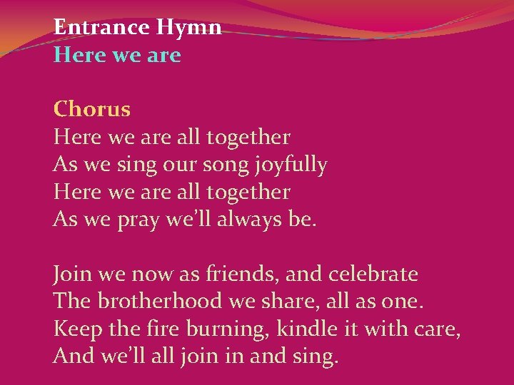 Entrance Hymn Here we are Chorus Here we are all together As we sing