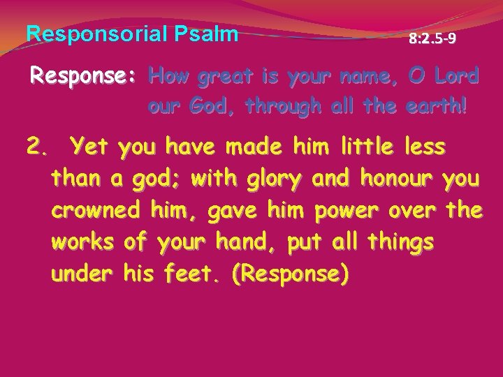 Responsorial Psalm 8: 2. 5 -9 Response: How great is your name, O Lord