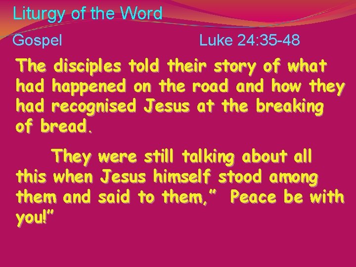 Liturgy of the Word Gospel Luke 24: 35 -48 The disciples told their story