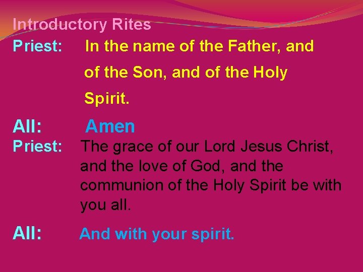 Introductory Rites Priest: In the name of the Father, and of the Son, and