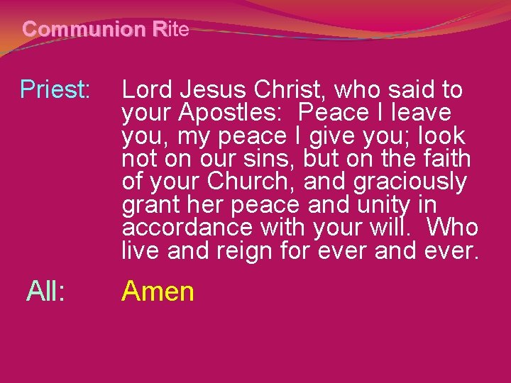Communion Rite R Priest: Lord Jesus Christ, who said to your Apostles: Peace I