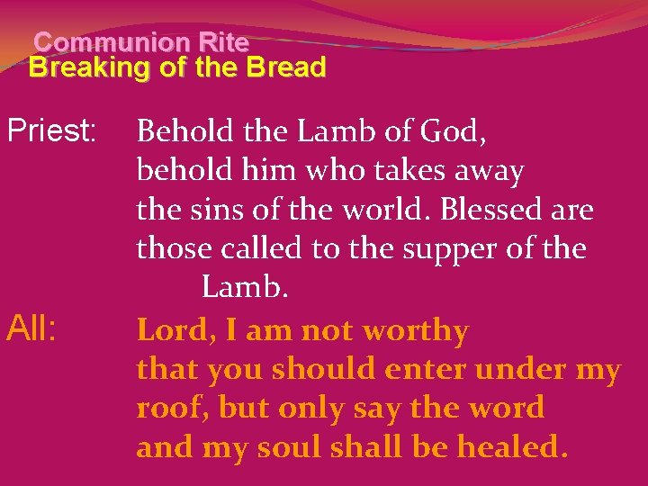 Communion Rite Breaking of the Bread Priest: Behold the Lamb of God, behold him