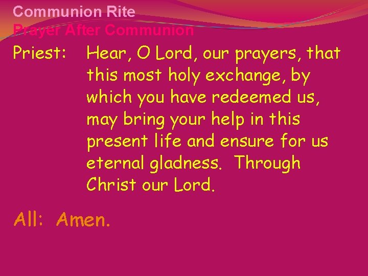 Communion Rite Prayer After Communion Priest: Hear, O Lord, our prayers, that this most