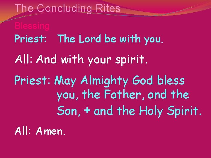 The Concluding Rites Blessing Priest: The Lord be with you. All: And with your