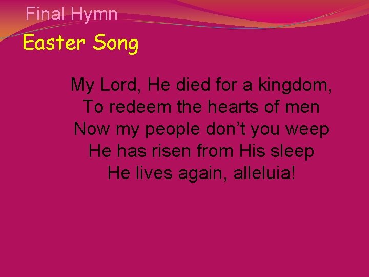 Final Hymn Easter Song My Lord, He died for a kingdom, To redeem the