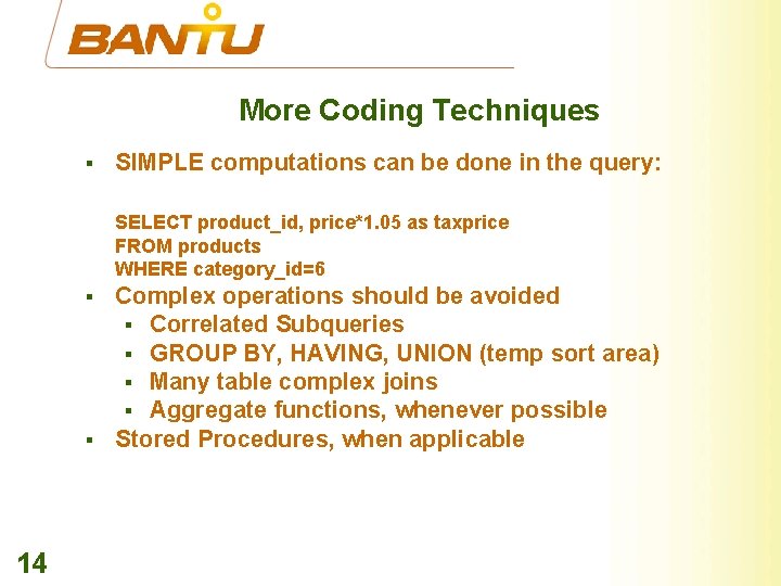 More Coding Techniques § SIMPLE computations can be done in the query: SELECT product_id,