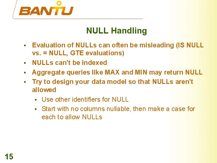 NULL Handling § § 15 Evaluation of NULLs can often be misleading (IS NULL