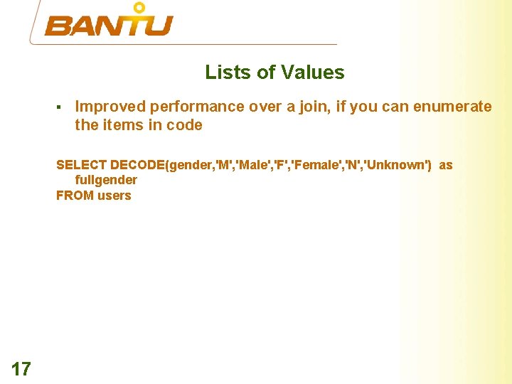Lists of Values § Improved performance over a join, if you can enumerate the