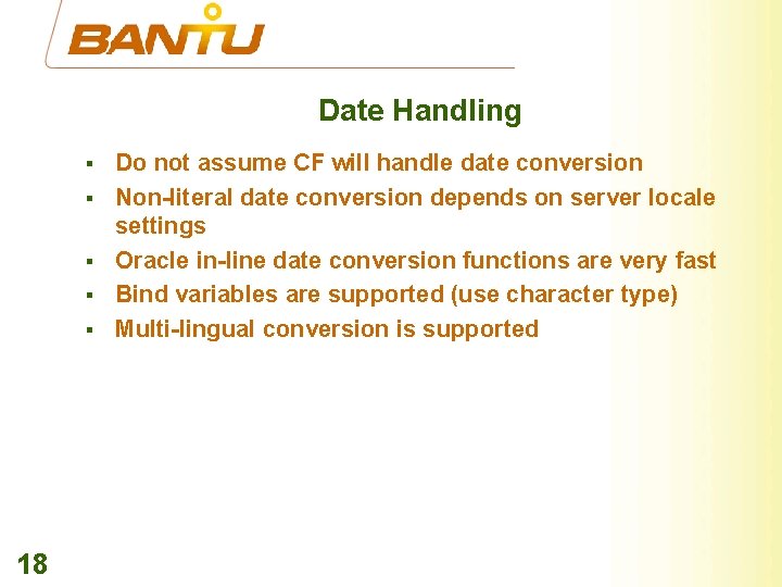 Date Handling § § § 18 Do not assume CF will handle date conversion