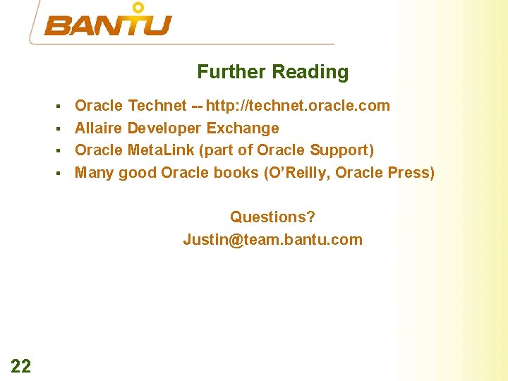 Further Reading § § Oracle Technet -- http: //technet. oracle. com Allaire Developer Exchange