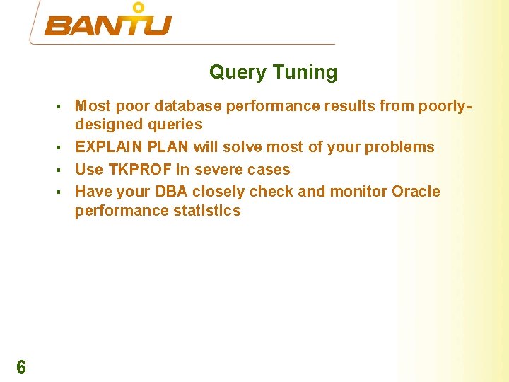Query Tuning § § 6 Most poor database performance results from poorlydesigned queries EXPLAIN