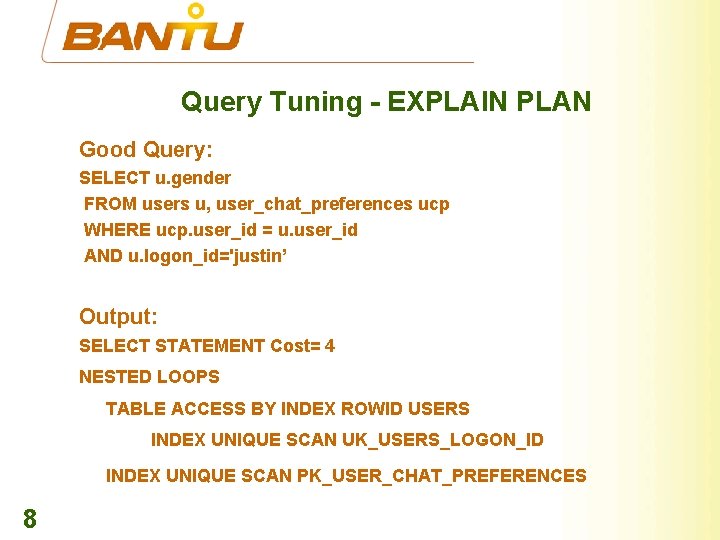 Query Tuning - EXPLAIN PLAN Good Query: SELECT u. gender FROM users u, user_chat_preferences